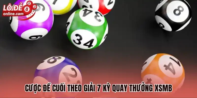 Đề Đuôi - Hình Thức Cược Kinh Điển Với Tỷ Lệ Thưởng Đến 1:98 3 Cược đề cuối theo giải 7 kỳ quay thưởng XSMB