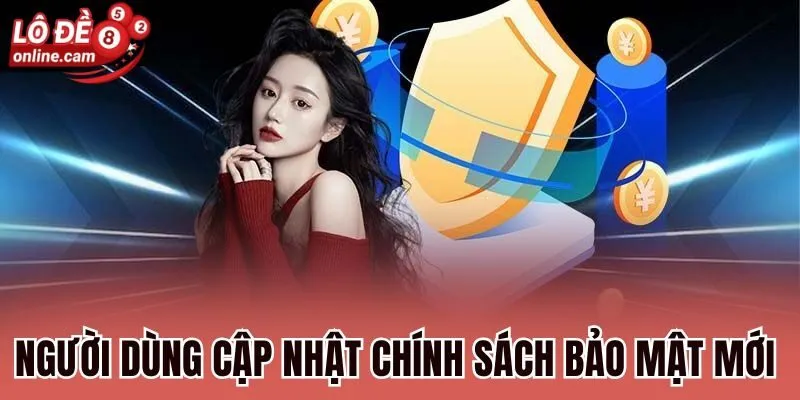 Chính Sách Bảo Mật - Cam Kết Cập Nhật Mới, Chi Tiết Nhất 3 Người dùng cập nhật chính sách bảo mật mới