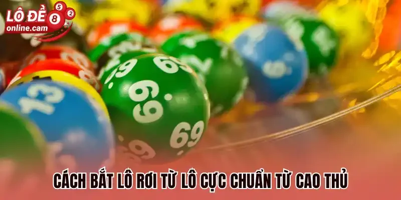 Lô Rơi Từ Lô - Bắt Kịp Thời Săn Thưởng Tiền Tỷ Hấp Dẫn 3 Cách bắt lô rơi từ lô cực chuẩn từ cao thủ