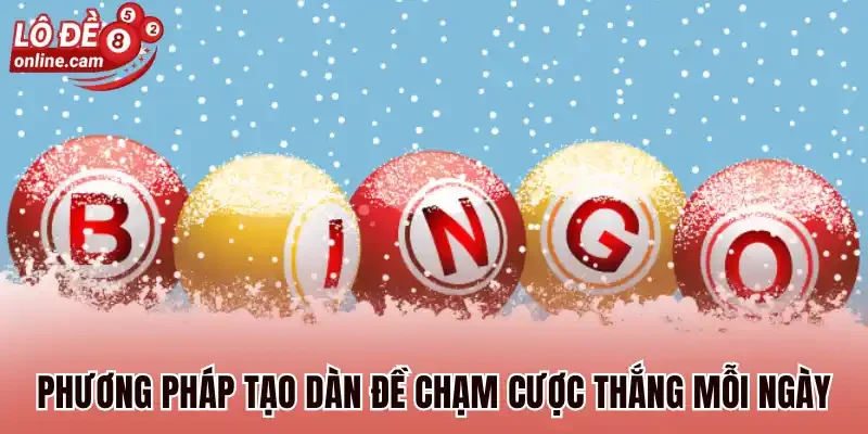 Dàn Đề Chạm - Cách Chọn Ra Số Đẹp Cược Nhanh Thắng Lớn 1 Phương pháp tạo dàn đề chạm cược thắng mỗi ngày