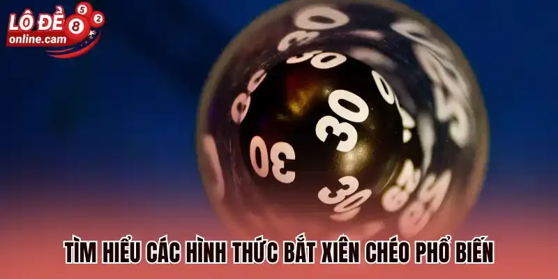 Tìm hiểu các hình thức bắt xiên chéo phổ biến