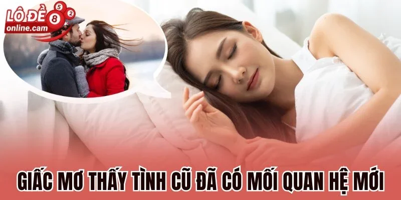 Giấc mơ thấy tình cũ đã có mối quan hệ mới
