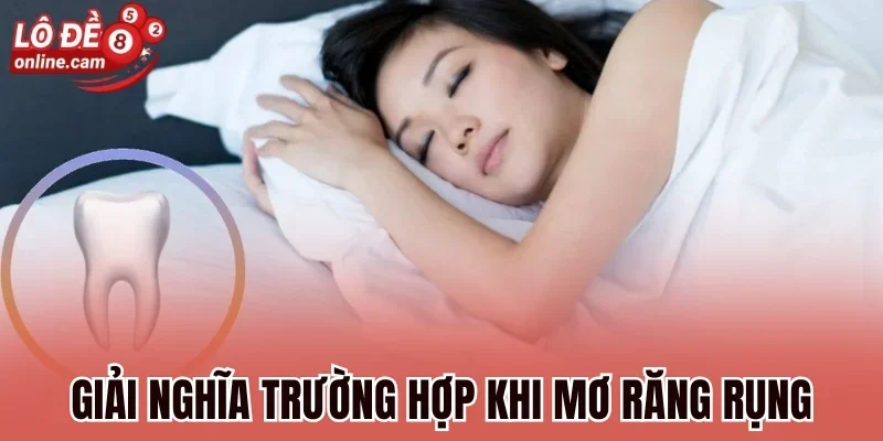 Giải nghĩa các trường hợp thường gặp khi mơ rụng răng