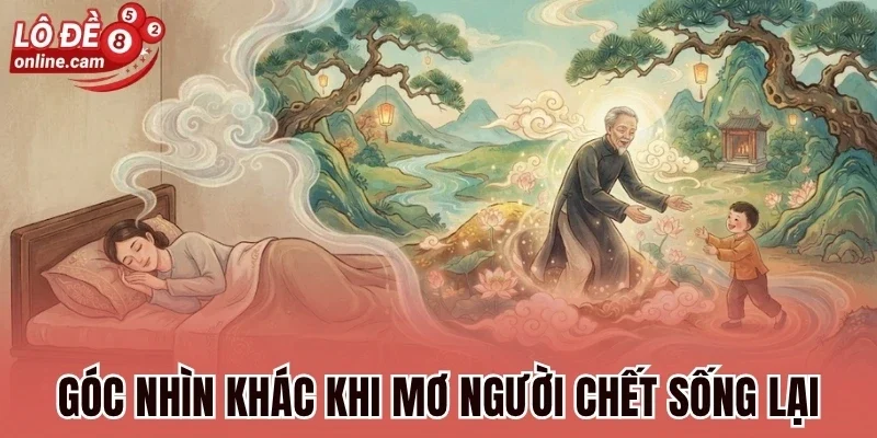 Góc nhìn khác khi mơ người chết sống lại