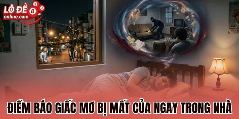 Mơ Bị Mất Của Nên Đánh Số Gì? Phân Biệt Rõ Ràng Điềm May Rủi 2 Điềm báo giấc mơ bị mất của ngay trong nhà