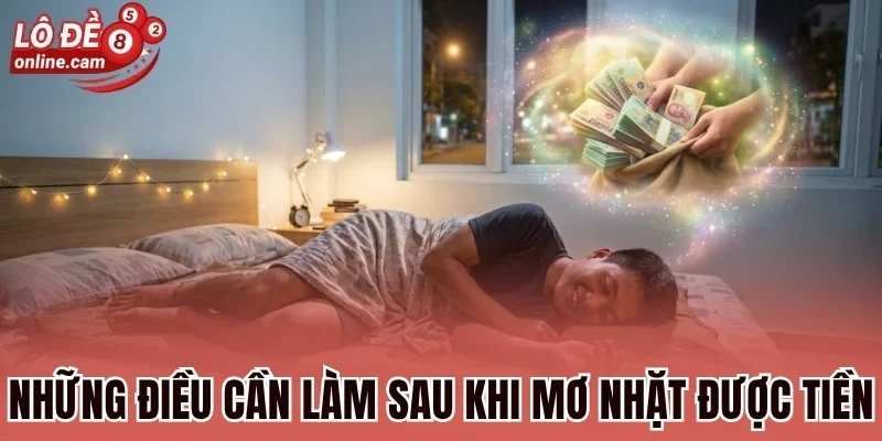 Mơ Nhặt Được Tiền - Điềm Báo Tài Lộc, Con Số Gắn Với Vận May 3 Những điều cần làm sau khi mơ nhặt được tiền